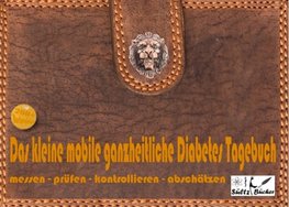 Das kleine mobile ganzheitliche Diabetes Tagebuch/Protokollbuch/Kontrollbuch/Lernbuch für unterwegs - messen - prüfen - kontrollieren - dokumentieren - abschätzen - zusätzlich für Einträge von Nahrung/Blutdruck