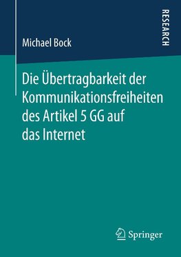 Die Übertragbarkeit der Kommunikationsfreiheiten des Artikel 5 GG auf das Internet