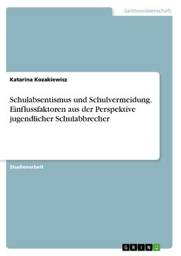 Schulabsentismus und Schulvermeidung. Einflussfaktoren aus der Perspektive jugendlicher Schulabbrecher