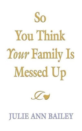 So You Think Your Family Is Messed Up