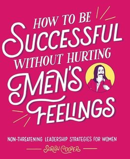 How to Be Successful Without Hurting Men's Feelings