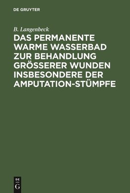 Das permanente warme Wasserbad zur Behandlung grösserer Wunden insbesondere der Amputation-stümpfe