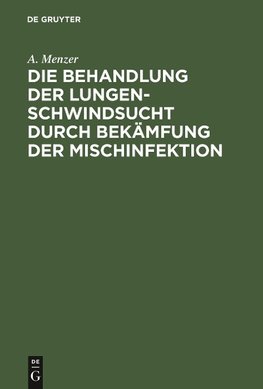 Die Behandlung der Lungenschwindsucht durch Bekämfung der Mischinfektion