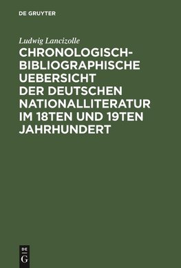 Chronologisch-bibliographische Uebersicht der deutschen Nationalliteratur im 18ten und 19ten Jahrhundert