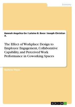 The Effect of Workplace Design to Employee Engagement, Collaborative Capability, and Perceived Work Performance in Coworking Spaces