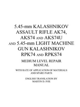 5.45-mm Kalashnikov Assault Rifle Ak74, Aks74 and Aks74U and 5.45-mm Light Machine Gun Kalashnikov Rpk74 and Rpks74 Medium Level Repair Manual