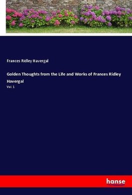 Golden Thoughts from the Life and Works of Frances Ridley Havergal