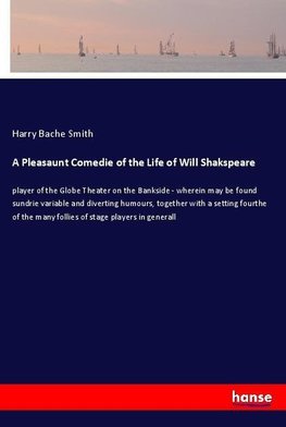 A Pleasaunt Comedie of the Life of Will Shakspeare