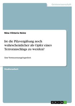 Ist die Pilzvergiftung noch wahrscheinlicher als Opfer eines Terroranschlags zu werden?