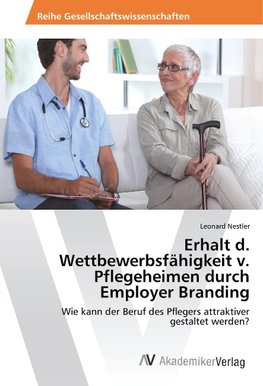 Erhalt d. Wettbewerbsfähigkeit v. Pflegeheimen durch Employer Branding