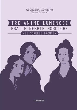 Tre Anime Luminose fra le nebbie nordiche. Le Sorelle Brontë