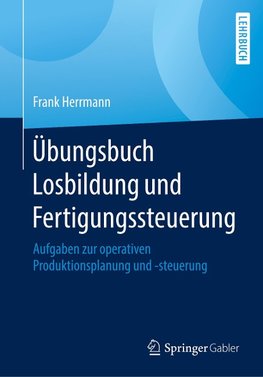 Übungsbuch Losbildung und Fertigungssteuerung