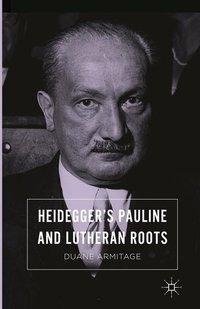 Heidegger's Pauline and Lutheran Roots