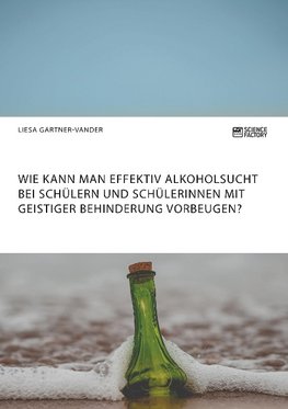 Wie kann man effektiv Alkoholsucht bei Schülern und Schülerinnen mit geistiger Behinderung vorbeugen?