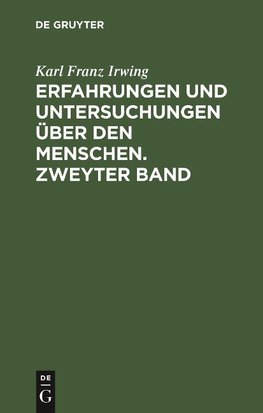 Erfahrungen und Untersuchungen über den Menschen. Zweyter Band