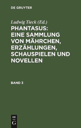 Phantasus: Eine Sammlung von Mährchen, Erzählungen, Schauspielen und Novellen