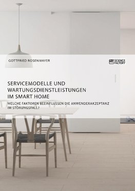 Servicemodelle und Wartungsdienstleistungen im Smart Home. Welche Faktoren beeinflussen die Anwenderakzeptanz im Störungsfall?