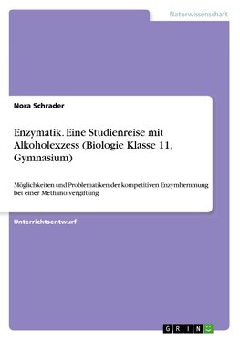 Enzymatik. Eine Studienreise mit Alkoholexzess (Biologie Klasse 11, Gymnasium)