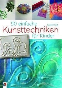 50 einfache Kunsttechniken für Kinder