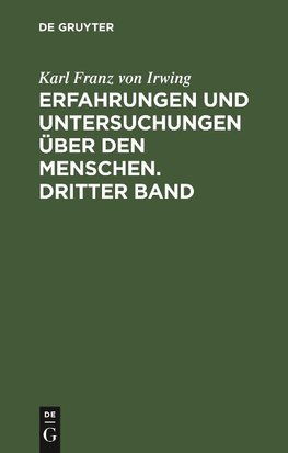 Erfahrungen und Untersuchungen über den Menschen. Dritter Band