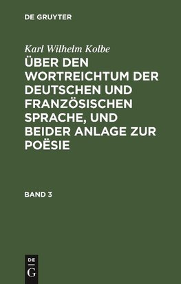 Über den Wortreichtum der deutschen und französischen Sprache, und beider Anlage zur Poësie. Band 3