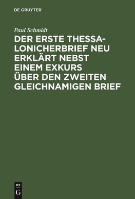 Der erste Thessalonicherbrief neu erklärt nebst einem Exkurs über den zweiten gleichnamigen Brief