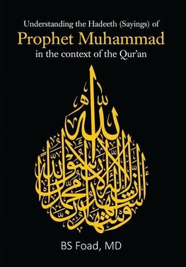 Understanding the Hadeeth (Sayings) of Prophet Muhammad in the  context of the Qur'an