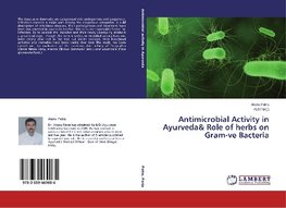 Antimicrobial Activity in Ayurveda& Role of herbs on Gram-ve Bacteria