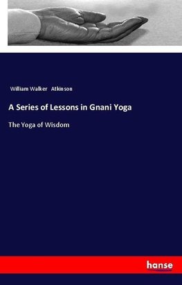 A Series of Lessons in Gnani Yoga