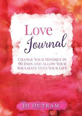 Love Journal - Change Your Mindset in 90 Days And Allow Your Soulmate Into Your Life