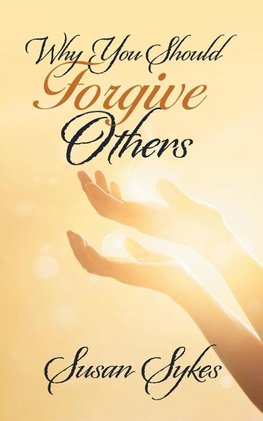 Why You Should Forgive Others