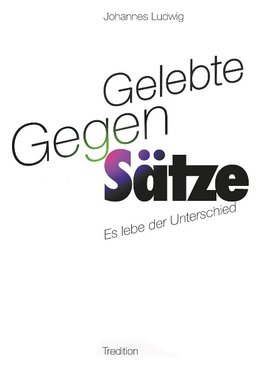 Gelebte Gegen-Sätze