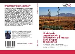 Modelo de organización y producción de mezcal para grupos campesinos