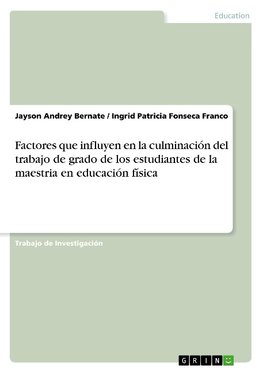 Factores que influyen en la culminación del trabajo de grado de los estudiantes de la maestria en educación física