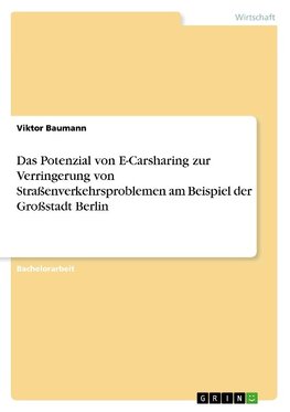 Das Potenzial von E-Carsharing zur Verringerung von Straßenverkehrsproblemen am Beispiel der Großstadt Berlin