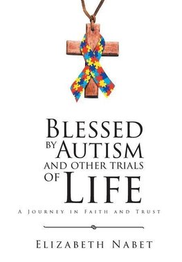 Blessed by Autism and Other Trials of Life