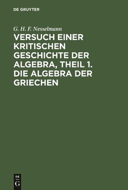 Versuch einer kritischen Geschichte der Algebra,  Theil 1. Die Algebra der Griechen