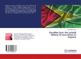 Paradise Lost: the untold history of eco-crimes in Guyana