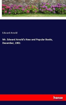 Mr. Edward Arnold's New and Popular Books, December, 1901