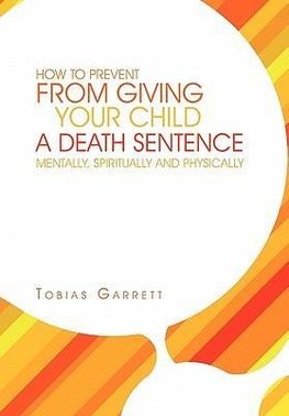 How to Prevent from Giving Your Child a Death Sentence Mentally, Spiritually and Physically