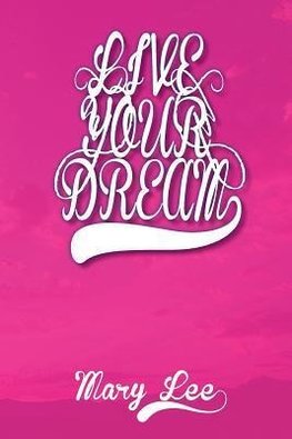 Live Your Dream