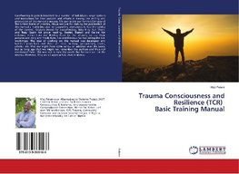 Trauma Consciousness and Resilience (TCR) Basic Training Manual