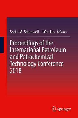 Proceedings of the International Petroleum and Petrochemical Technology Conference 2018