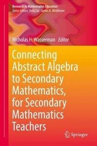 Connecting Abstract Algebra to Secondary Mathematics, for Secondary Mathematics Teachers