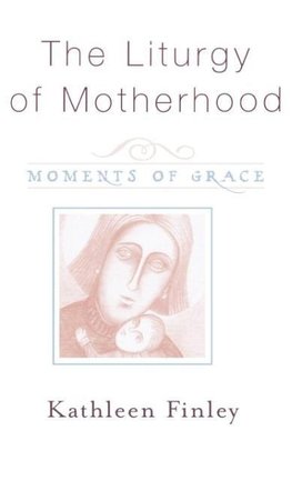 Liturgy of Motherhood