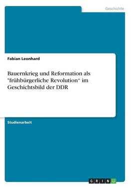 Bauernkrieg und Reformation als "frühbürgerliche Revolution" im Geschichtsbild der DDR