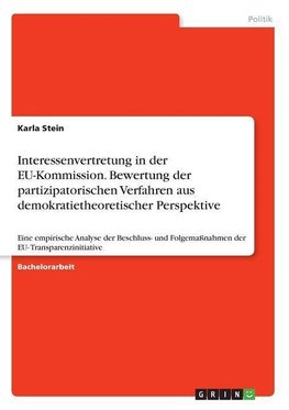 Interessenvertretung in der EU-Kommission. Bewertung der partizipatorischen Verfahren aus demokratietheoretischer Perspektive