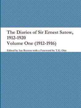 The Diaries of Sir Ernest Satow, 1912-1920 - Volume One (1912-1916)