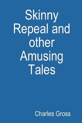 Skinny Repeal and other Amusing Tales