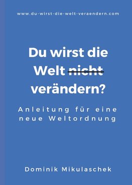 Du wirst die Welt (nicht) verändern?